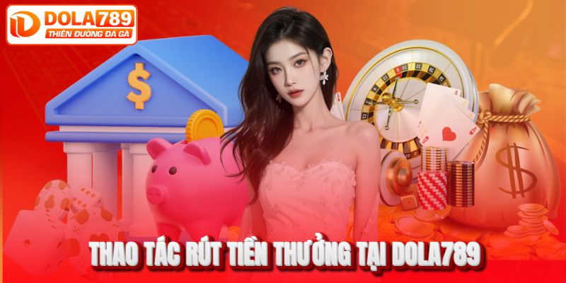 Hướng dẫn rút tiền tại DOLA789