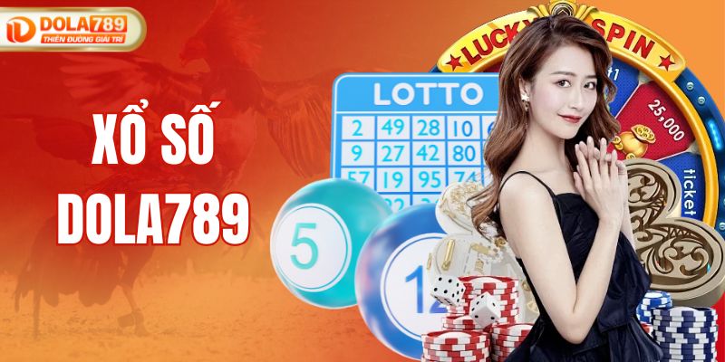 Xổ Số DOLA789: Uy Tín - Minh Bạch - Tỷ Lệ Trúng Cao